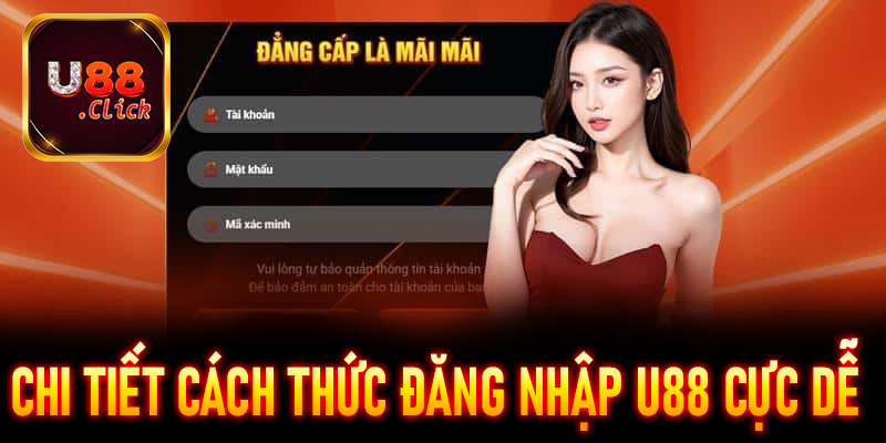 Hướng dẫn chi tiết cách thức đăng nhập U88 cực dễ