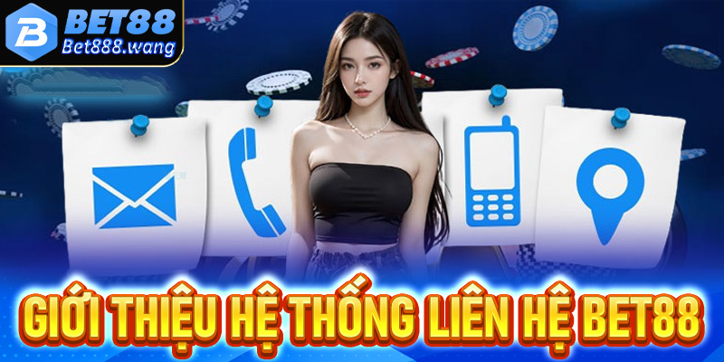 Thông tin chi tiết giới thiệu hệ thống liên hệ Bet88