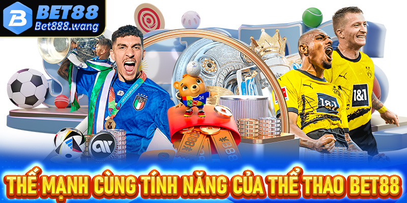 Các thế mạnh cùng một vài tính năng vượt trội giúp thể thao Bet88 trở lên hấp dẫn