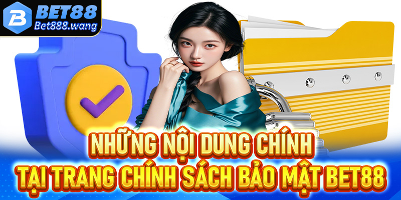 Những nội dung chính tại trang chính sách bảo mật Bet88