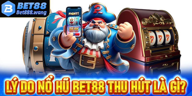 Lý do trò chơi nổ hũ Bet88 thu hút người chơi là điểm đến hàng đầu Việt Nam?