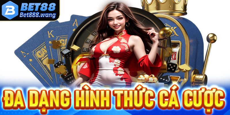 Đa dạng hình thức cá cược