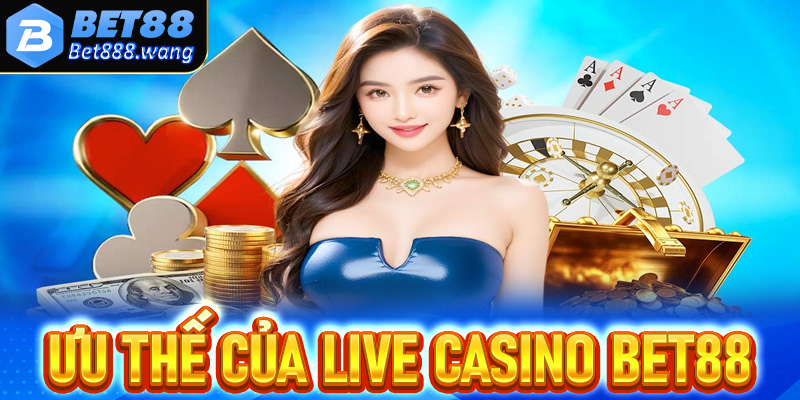 Ưu thế của trò chơi cá cược live casino Bet88 anh em cược thủ nên nắm rõ