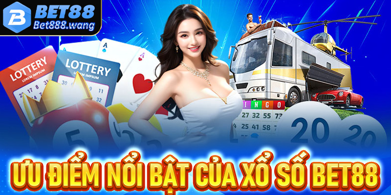 Tợp hợp những ưu điểm nổi bật của trang chủ cá cược xổ số Bet88