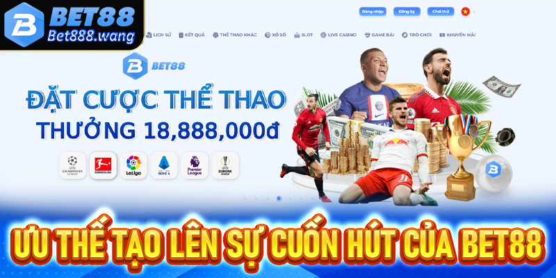 Một số ưu thế tạo lên sự cuốn hút người dùng của nhà cái Bet88