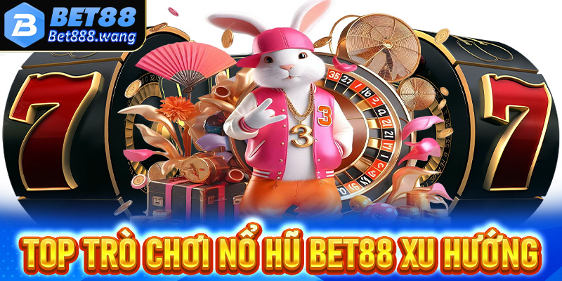 Top các trò chơi nổ hũ Bet88 đang đứng đầu xu hướng 2025