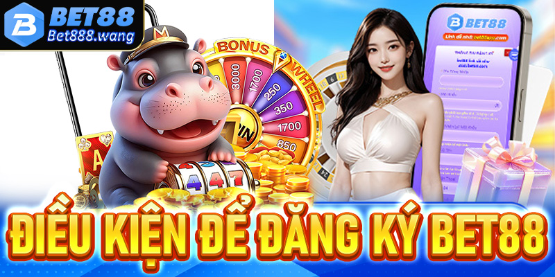 Một vài điều kiện cần bắt buộc đáp ứng để quy trình đăng ký Bet88 thành công