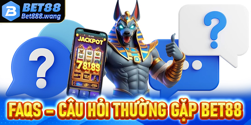 FAQs - Tổng hợp các câu hỏi thường gặp khi tham gia cá cược tại Bet888